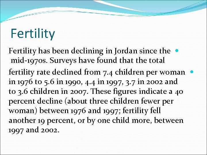 Fertility has been declining in Jordan since the mid-1970 s. Surveys have found that
