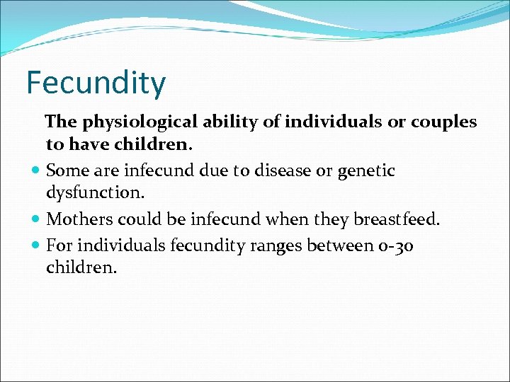 Fecundity The physiological ability of individuals or couples to have children. Some are infecund