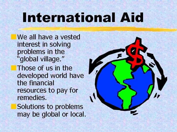 International Aid ¢ We all have a vested interest in solving problems in the