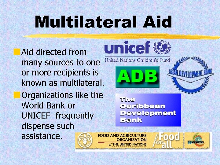 Multilateral Aid ¢ Aid directed from many sources to one or more recipients is