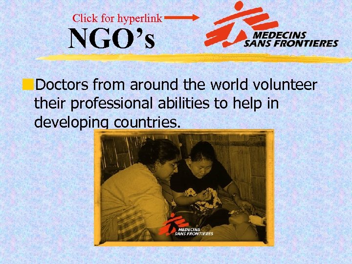 Click for hyperlink NGO’s ¢Doctors from around the world volunteer their professional abilities to