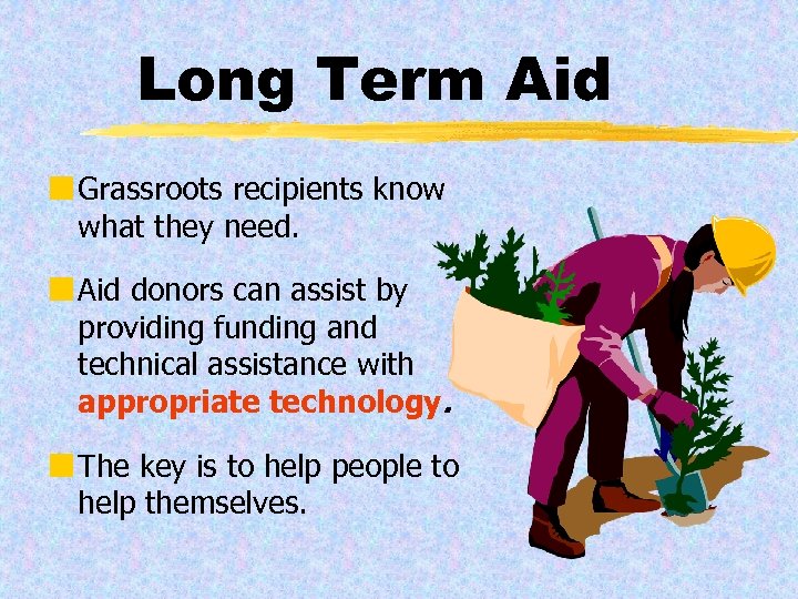 Long Term Aid ¢ Grassroots recipients know what they need. ¢ Aid donors can