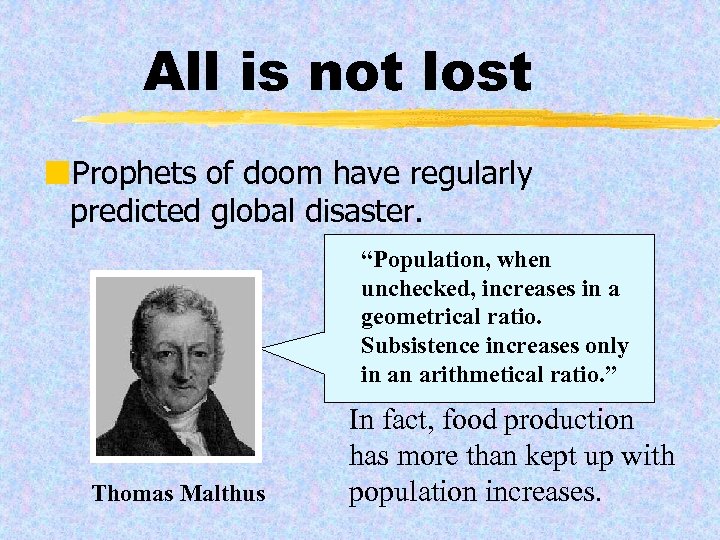 All is not lost ¢Prophets of doom have regularly predicted global disaster. “Population, when