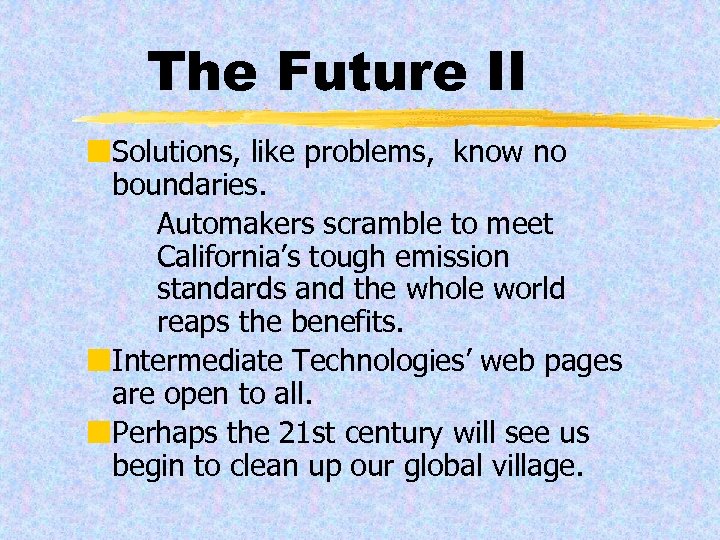 The Future II ¢Solutions, like problems, know no boundaries. Automakers scramble to meet California’s