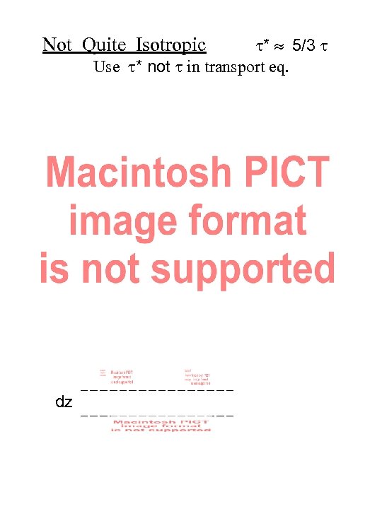 Not Quite Isotropic t* » 5/3 t Use t* not t in transport eq.