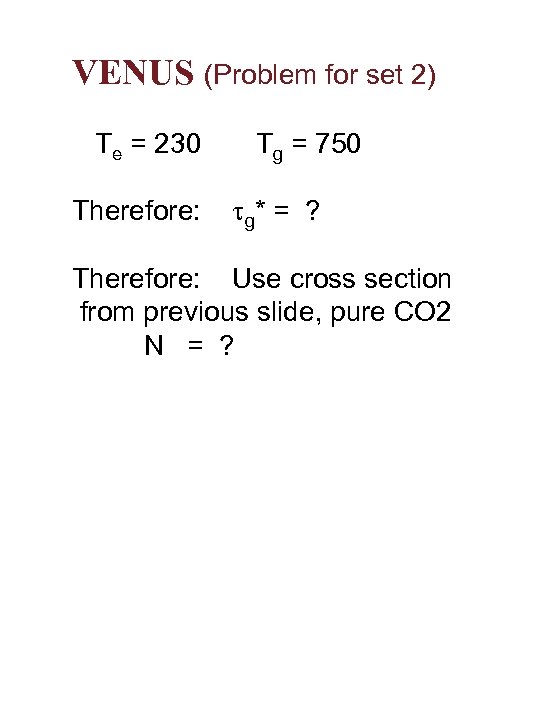 VENUS (Problem for set 2) Te = 230 Therefore: Tg = 750 t g*