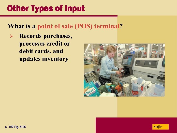 Other Types of Input What is a point of sale (POS) terminal? Ø Records
