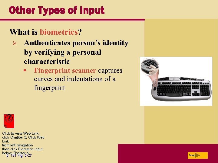 Other Types of Input What is biometrics? Ø Authenticates person’s identity by verifying a
