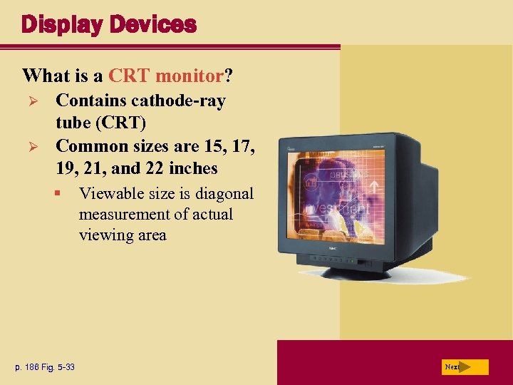 Display Devices What is a CRT monitor? Ø Ø Contains cathode-ray tube (CRT) Common