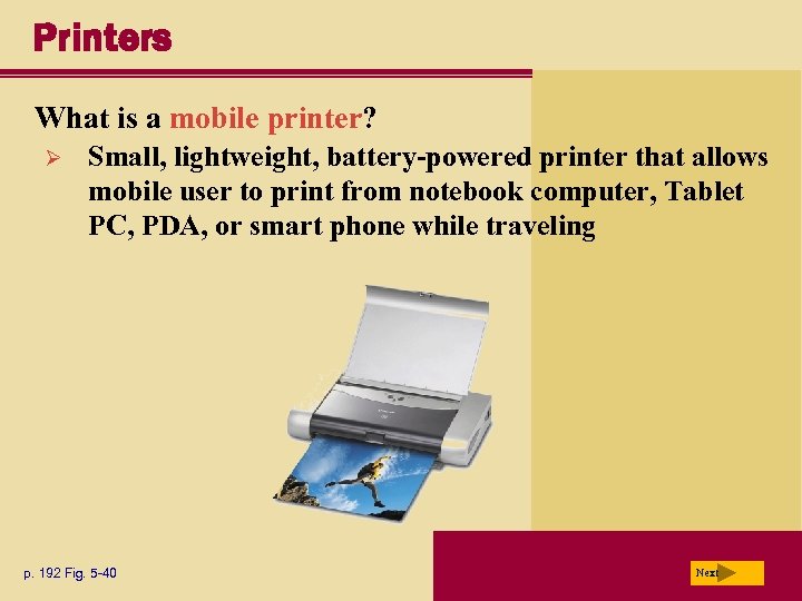 Printers What is a mobile printer? Ø Small, lightweight, battery-powered printer that allows mobile