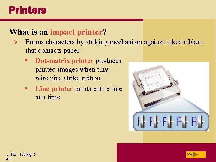 Printers What is an impact printer? Ø Forms characters by striking mechanism against inked