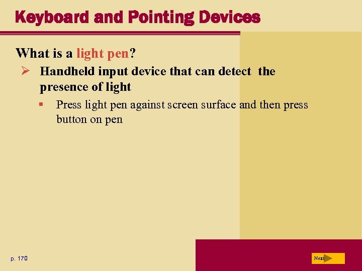 Keyboard and Pointing Devices What is a light pen? Ø Handheld input device that