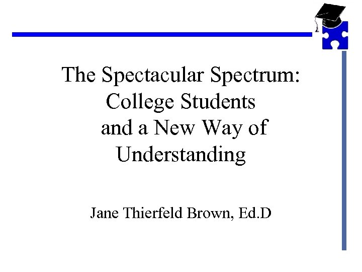 The Spectacular Spectrum: College Students and a New Way of Understanding Jane Thierfeld Brown,