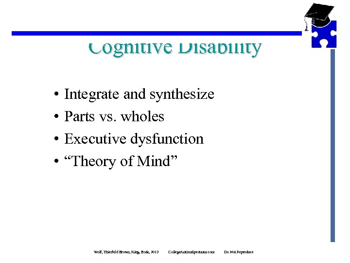Cognitive Disability • • Integrate and synthesize Parts vs. wholes Executive dysfunction “Theory of