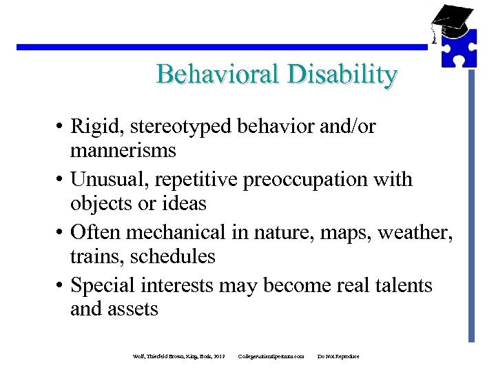 Behavioral Disability • Rigid, stereotyped behavior and/or mannerisms • Unusual, repetitive preoccupation with objects