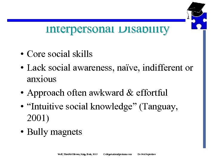 Interpersonal Disability • Core social skills • Lack social awareness, naïve, indifferent or anxious