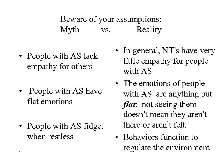Beware of your assumptions: Myth vs. Reality • People with AS lack empathy for