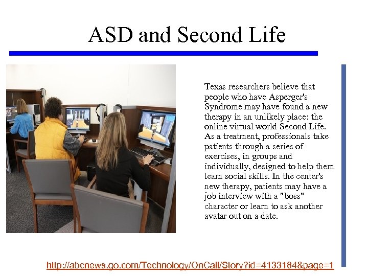 ASD and Second Life Texas researchers believe that people who have Asperger's Syndrome may