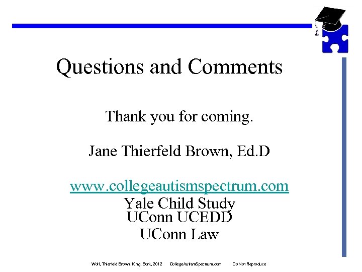 Questions and Comments Thank you for coming. Jane Thierfeld Brown, Ed. D www. collegeautismspectrum.