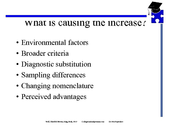 What is causing the increase? • • • Environmental factors Broader criteria Diagnostic substitution