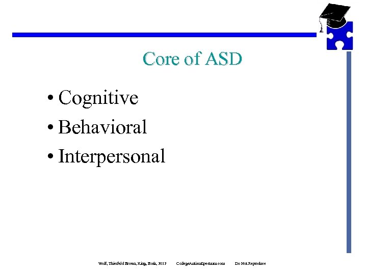 Core of ASD • Cognitive • Behavioral • Interpersonal Wolf, Thierfeld Brown, King, Bork,