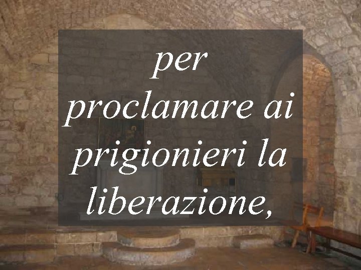 per proclamare ai prigionieri la liberazione, 