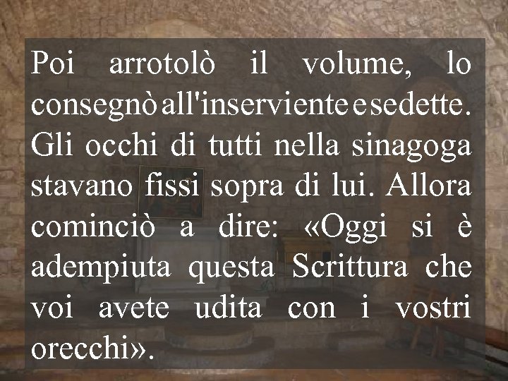Poi arrotolò il volume, lo consegnò all'inserviente e sedette. Gli occhi di tutti nella