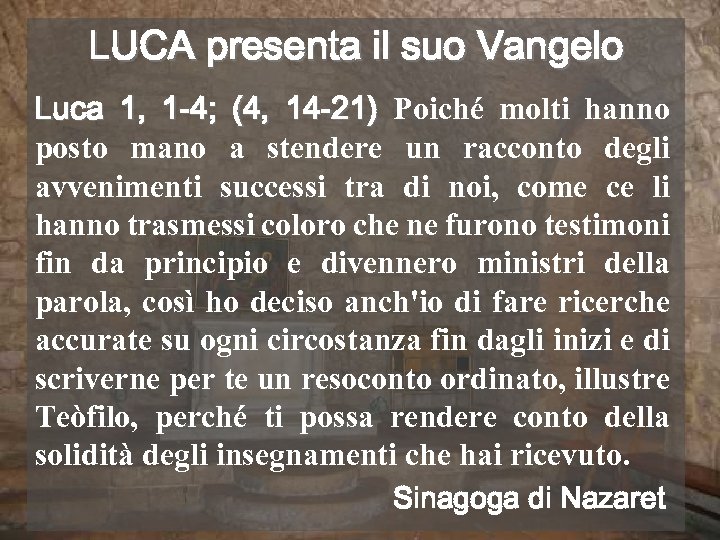 LUCA presenta il suo Vangelo Luca 1, 1 -4; (4, 14 -21) Poiché molti
