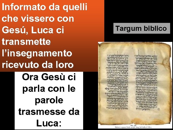Informato da quelli che vissero con Gesú, Luca ci transmette l’insegnamento ricevuto da loro