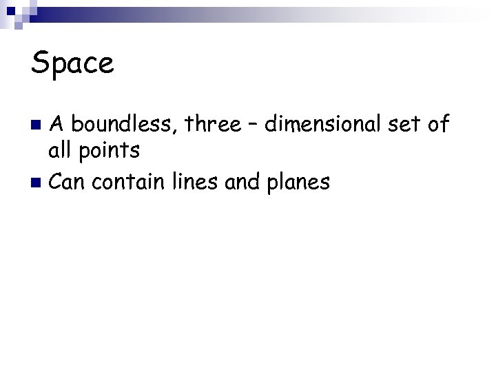 Space A boundless, three – dimensional set of all points n Can contain lines