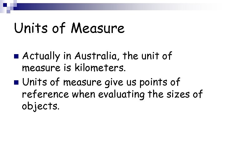 Units of Measure Actually in Australia, the unit of measure is kilometers. n Units