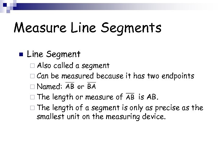 Measure Line Segments n Line Segment ¨ Also called a segment ¨ Can be