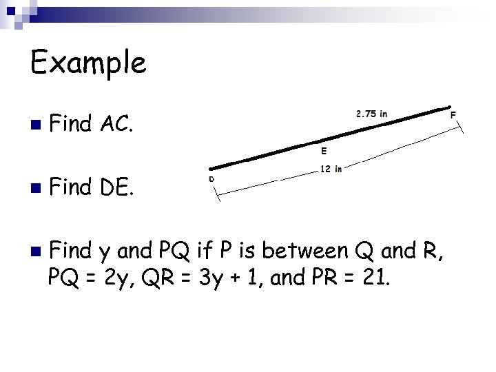 Example n Find AC. n Find DE. n Find y and PQ if P