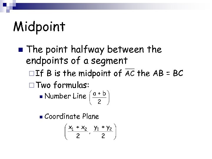 Midpoint n The point halfway between the endpoints of a segment ¨ If B