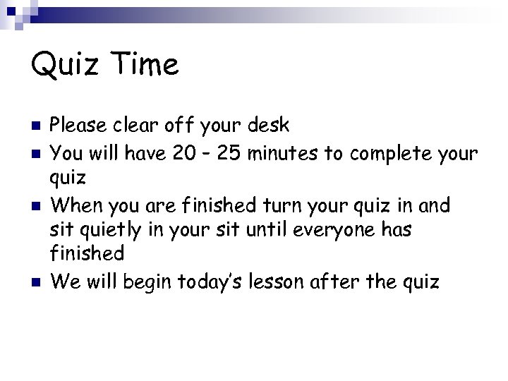 Quiz Time n n Please clear off your desk You will have 20 –