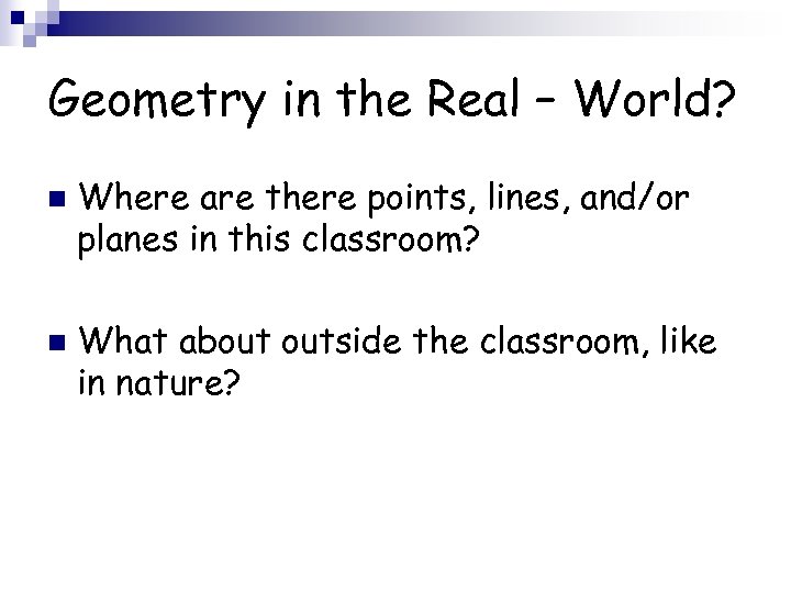 Geometry in the Real – World? n n Where are there points, lines, and/or