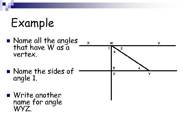 Example n n n Name all the angles that have W as a vertex.