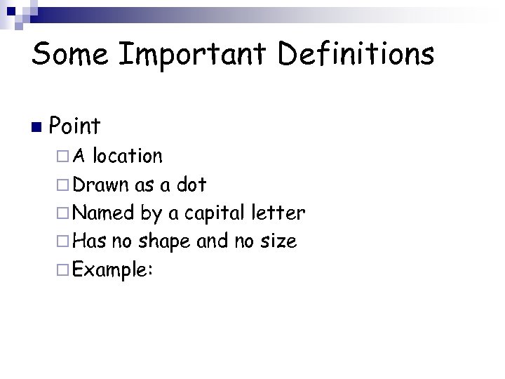 Some Important Definitions n Point ¨A location ¨ Drawn as a dot ¨ Named