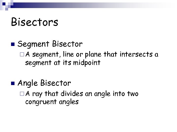 Bisectors n Segment Bisector ¨A segment, line or plane that intersects a segment at