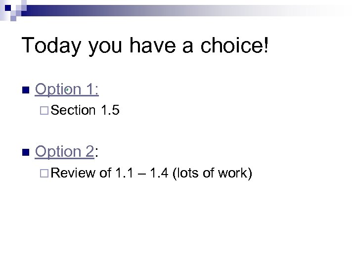 Today you have a choice! n Option 1: ¨ Section n 1. 5 Option