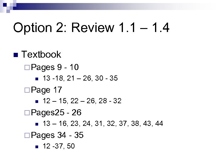 Option 2: Review 1. 1 – 1. 4 n Textbook ¨ Pages n 13