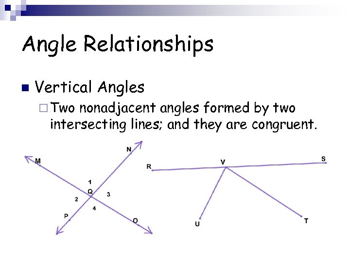 Angle Relationships n Vertical Angles ¨ Two nonadjacent angles formed by two intersecting lines;