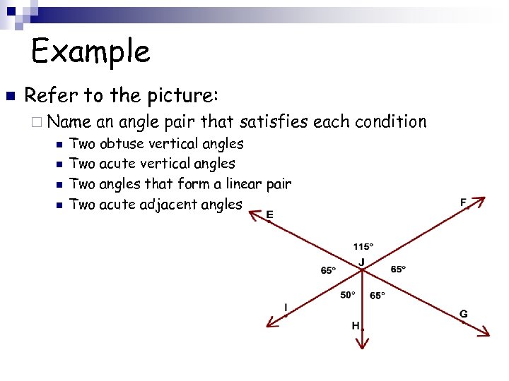 Example n Refer to the picture: ¨ Name n n an angle pair that