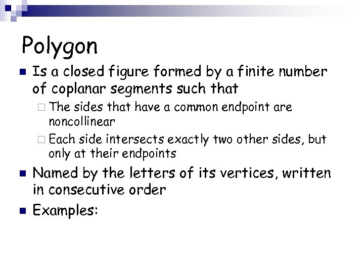 Polygon n Is a closed figure formed by a finite number of coplanar segments