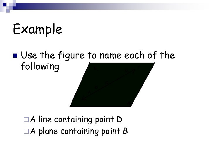 Example n Use the figure to name each of the following ¨A line containing