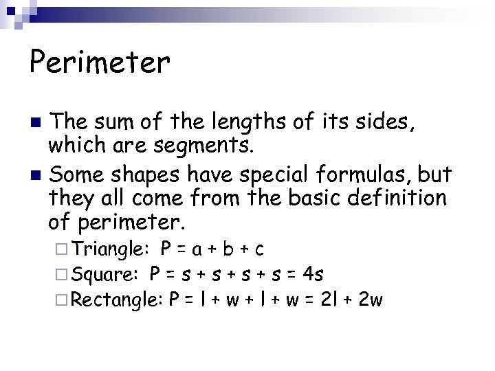 Perimeter The sum of the lengths of its sides, which are segments. n Some