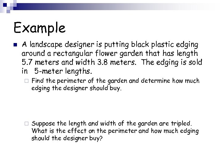 Example n A landscape designer is putting black plastic edging around a rectangular flower