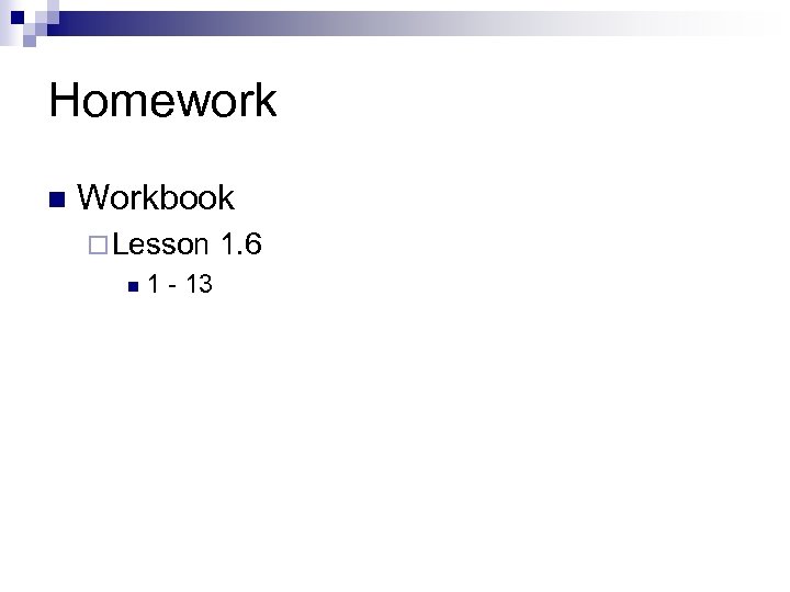 Homework n Workbook ¨ Lesson n 1 - 13 1. 6 