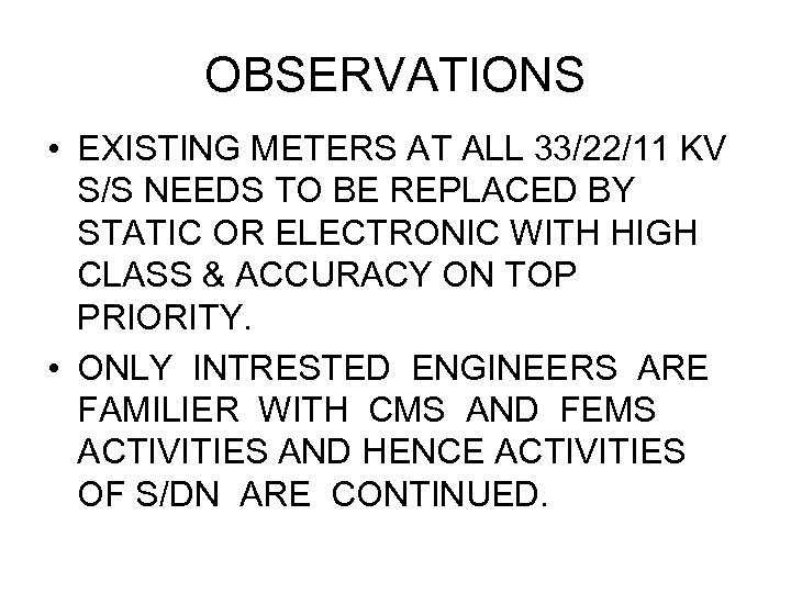 OBSERVATIONS • EXISTING METERS AT ALL 33/22/11 KV S/S NEEDS TO BE REPLACED BY