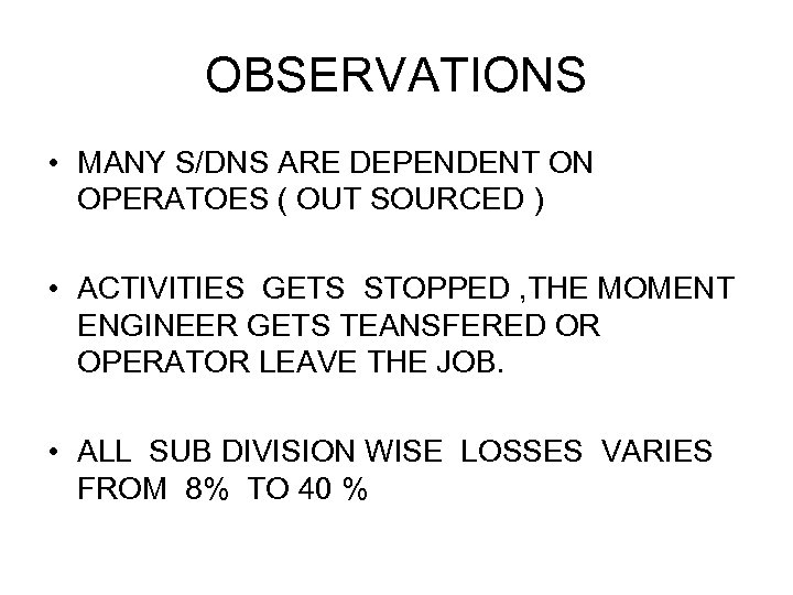 OBSERVATIONS • MANY S/DNS ARE DEPENDENT ON OPERATOES ( OUT SOURCED ) • ACTIVITIES